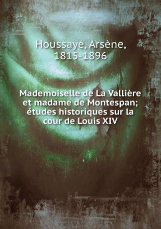 Arsène Houssaye Mademoiselle de La Valliere et madame de Montespan