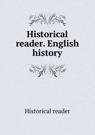 Historical reader Historical reader. English history