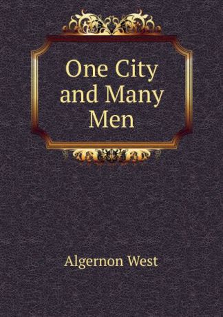 Algernon West One City and Many Men