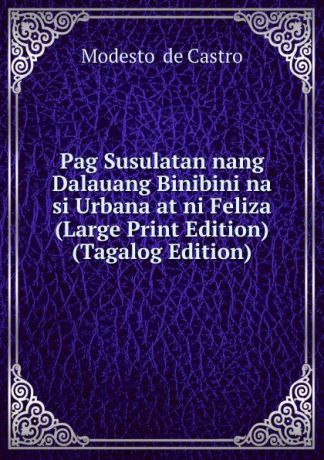 Modesto de Castro Pag Susulatan nang Dalauang Binibini na si Urbana at ni Feliza (Large Print Edition) (Tagalog Edition)