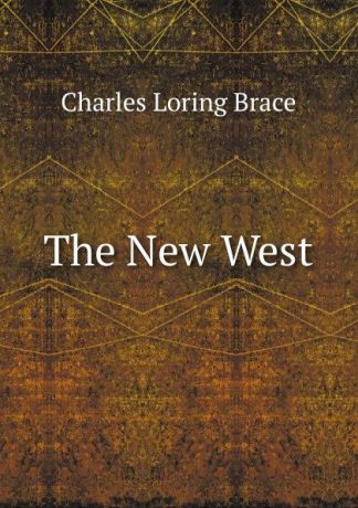 Charles Loring Brace The New West