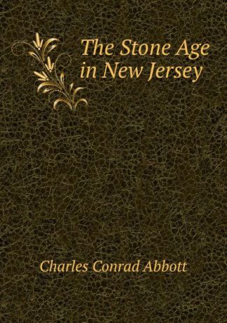 Charles Conrad Abbott The Stone Age in New Jersey