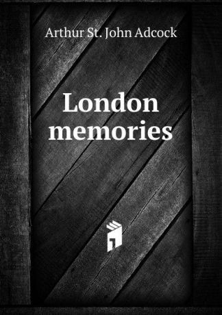 Arthur St. John Adcock London memories