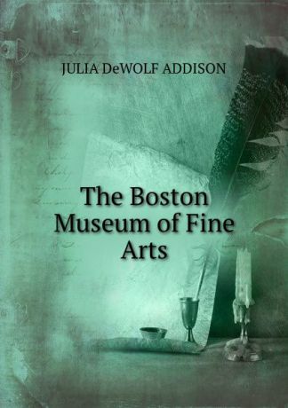 JULIA DeWOLF ADDISON The Boston Museum of Fine Arts