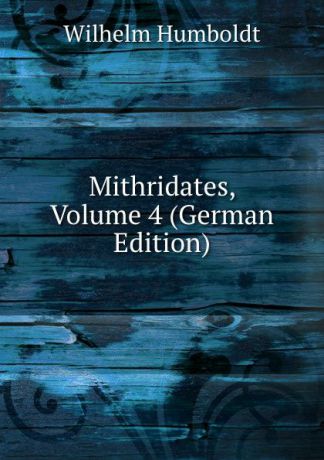 Wilhelm von Humboldts Mithridates, Volume 4 (German Edition)