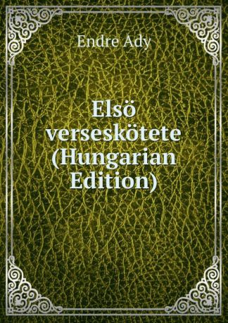 Endre Ady Elso verseskotete (Hungarian Edition)
