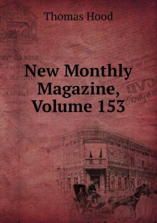 Hood Thomas New Monthly Magazine, Volume 153