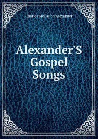 Charles McCallon Alexander Alexander.S Gospel Songs