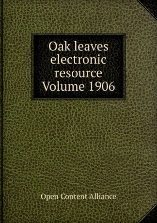 Open Content Alliance Oak leaves electronic resource Volume 1906