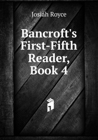 Royce Josiah Bancroft.s First-Fifth Reader, Book 4