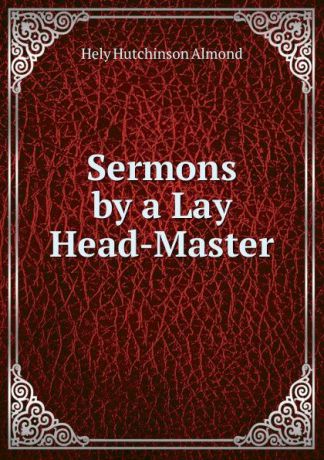 Hely Hutchinson Almond Sermons by a Lay Head-Master