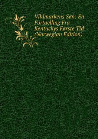 Vildmarkens S.n: En Fortaelling Fra Kentuckys F.rste Tid (Norwegian Edition)