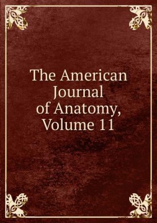 The American Journal of Anatomy, Volume 11