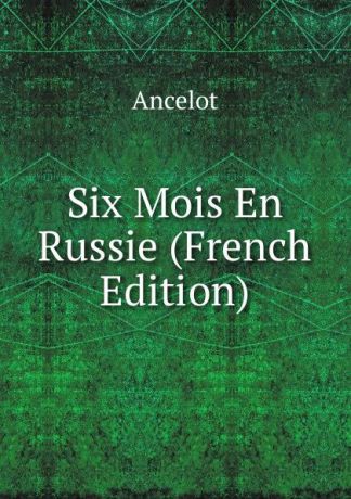 Ancelot Six Mois En Russie (French Edition)