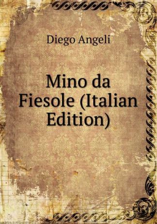 Diego Angeli Mino da Fiesole (Italian Edition)