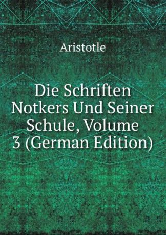 Аристотель Die Schriften Notkers Und Seiner Schule, Volume 3 (German Edition)