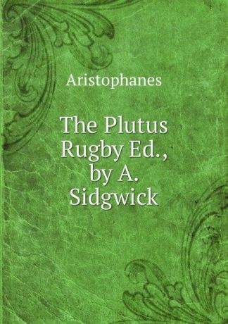 Aristophanis Ranae The Plutus Rugby Ed., by A. Sidgwick