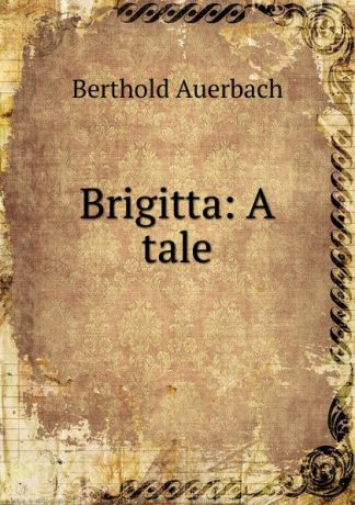 Berthold Auerbach Brigitta: A tale