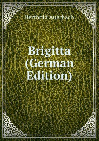 Berthold Auerbach Brigitta (German Edition)
