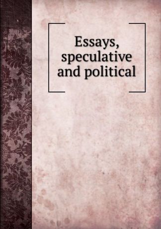 Essays, speculative and political