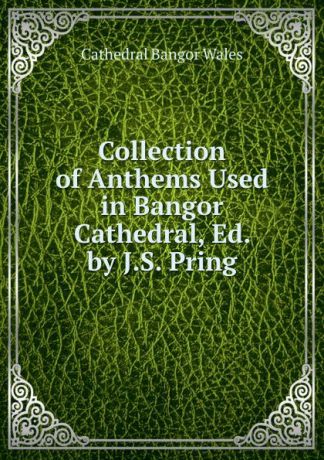 Cathedral Bangor Wales Collection of Anthems Used in Bangor Cathedral, Ed. by J.S. Pring
