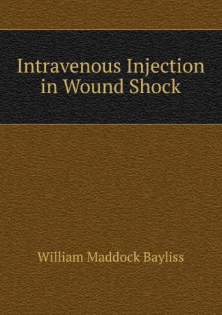 William Maddock Bayliss Intravenous Injection in Wound Shock