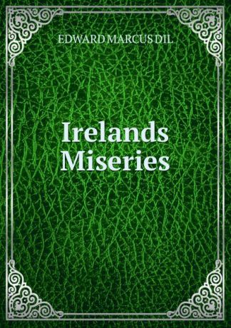 EDWARD MARCUS DIL Irelands Miseries