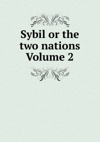 Sybil or the two nations Volume 2