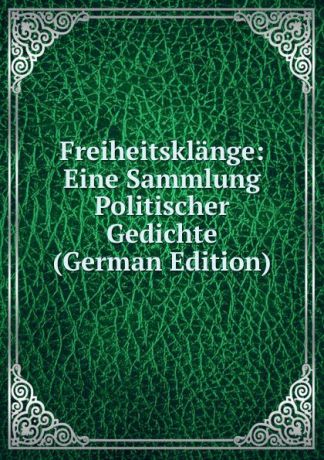 Freiheitsklange: Eine Sammlung Politischer Gedichte (German Edition)