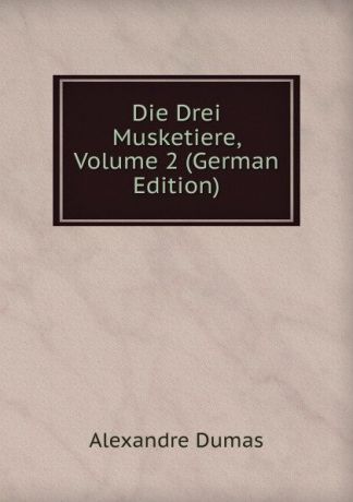 Alexandre Dumas Die Drei Musketiere, Volume 2 (German Edition)