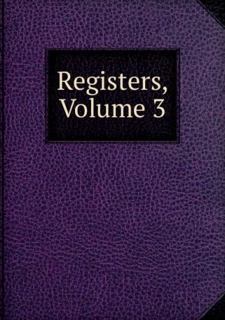 Registers, Volume 3