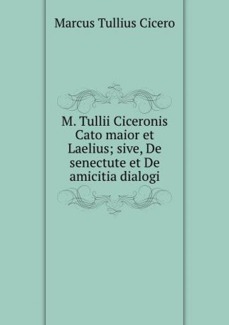 Marcus Tullius Cicero Cato maior et Laelius
