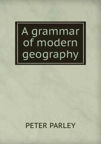 Peter Parley A grammar of modern geography
