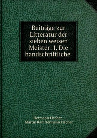 Hermann Fischer Beitrage zur Litteratur der sieben weisen Meister