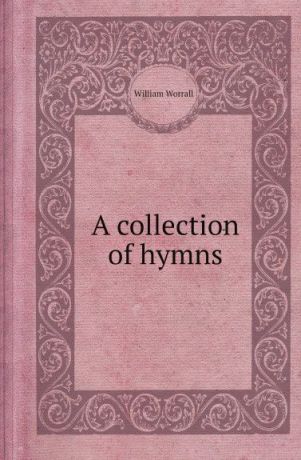 William Worrall A collection of hymns