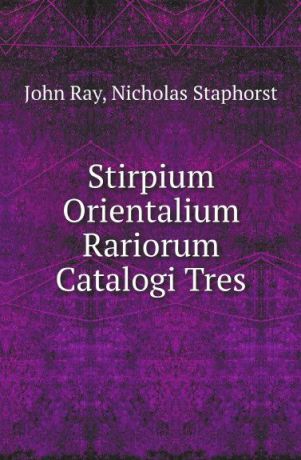 John Ray, Nicholas Staphorst Stirpium Orientalium Rariorum Catalogi Tres