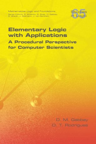 D M Gabbay, O T Rodrigues Elementary Logic with Applications. A Procedural Perspective for Computer Scientists