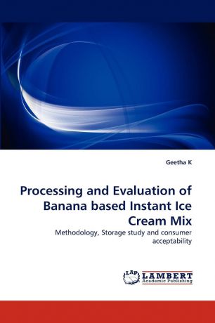 Geetha K Processing and Evaluation of Banana based Instant Ice Cream Mix