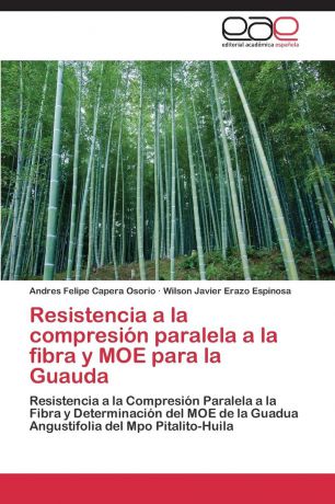 Capera Osorio Andres Felipe, Erazo Espinosa Wilson Javier Resistencia a la Compresion Paralela a la Fibra y Moe Para La Guauda