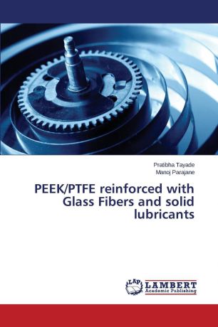 Tayade Pratibha, Parajane Manoj PEEK/PTFE reinforced with Glass Fibers and solid lubricants