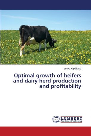 Krpálková Lenka Optimal growth of heifers and dairy herd production and profitability