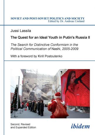 Jussi Lassila The Quest for an Ideal Youth in Putin.s Russia II. The Search for Distinctive Conformism in the Political Communication of Nashi, 2005-2009