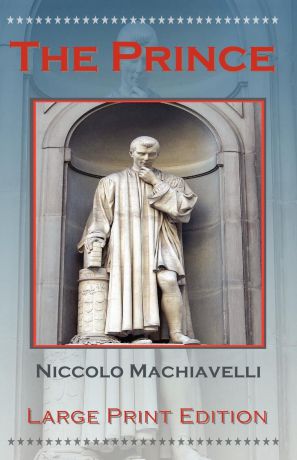 Niccolo Machiavelli, William K Marriot The Prince by Niccolo Machiavelli - Large Print Edition
