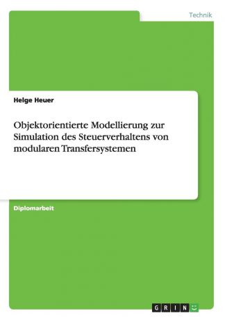 Helge Heuer Objektorientierte Modellierung zur Simulation des Steuerverhaltens von modularen Transfersystemen