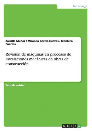 Zorrilla Muñoz, Miranda García-Cuevas, Montero Puertas Revision de maquinas en procesos de instalaciones mecanicas en obras de construccion