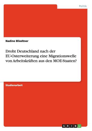 Nadine Bliedtner Droht Deutschland nach der EU-Osterweiterung eine Migrationswelle von Arbeitskraften aus den MOE-Staaten.