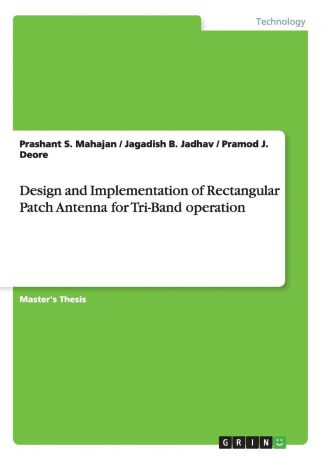 Prashant S. Mahajan, Jagadish B. Jadhav, Pramod J. Deore Design and Implementation of Rectangular Patch Antenna for Tri-Band operation