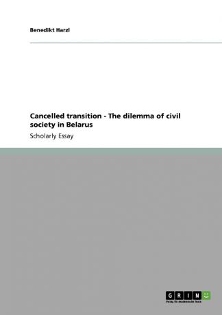 Benedikt Harzl Cancelled transition - The dilemma of civil society in Belarus