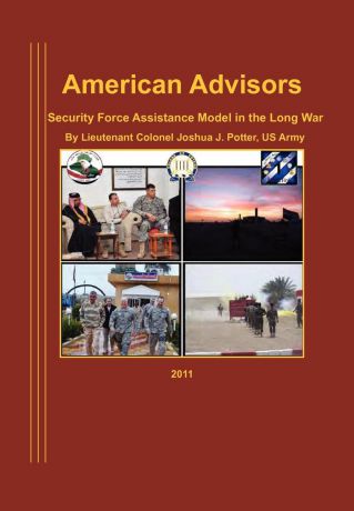 Joseph J. Potter, Natioanl Defense University Press American Advisors. Security Force Assistance Model in the Long War