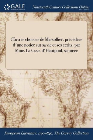 OEuvres choisies de Marsollier. precedees d.une notice sur sa vie et ses ecrits: par Mme. La Csse. d.Hautpoul, sa niece